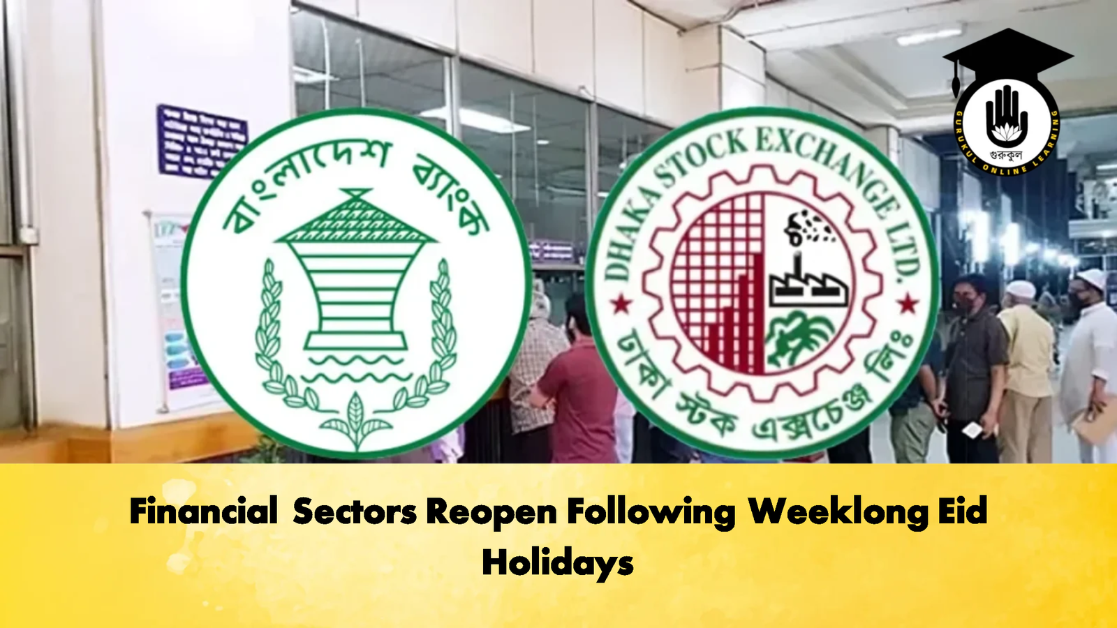 Financial Sectors Reopen Following Weeklong Eid Holidays 1 Banking Gurukul, GOLN Financial Sectors Reopen Following Weeklong Eid Holidays
