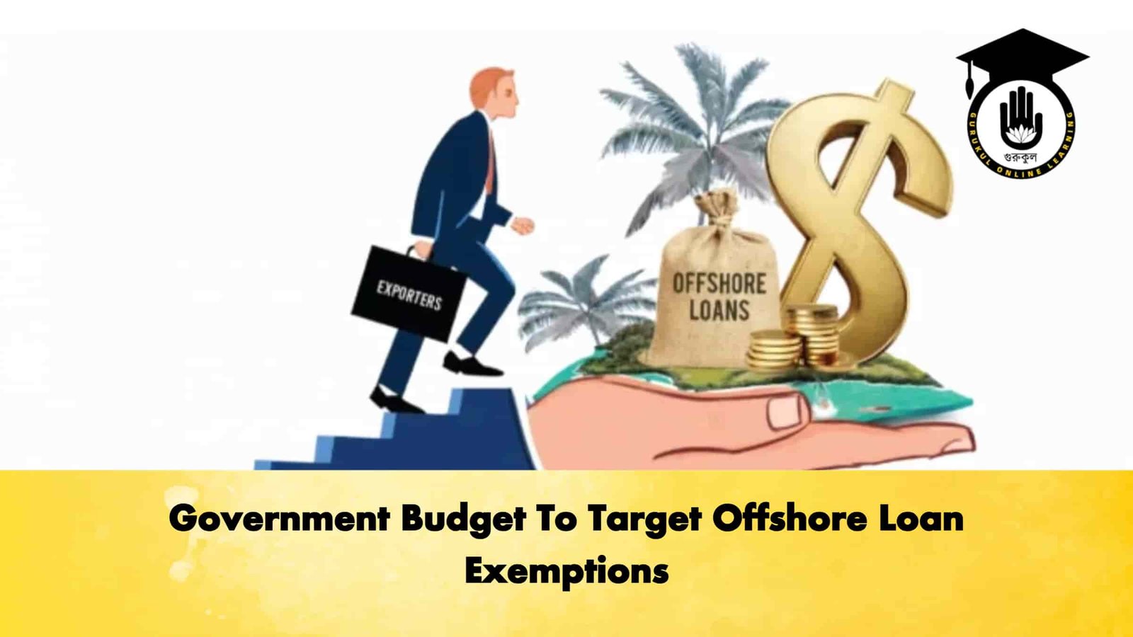 Government Budget To Target Offshore Loan Exemptions