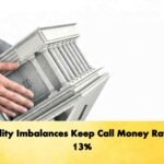 Liquidity Imbalances Keep Call Money Rates At 13%