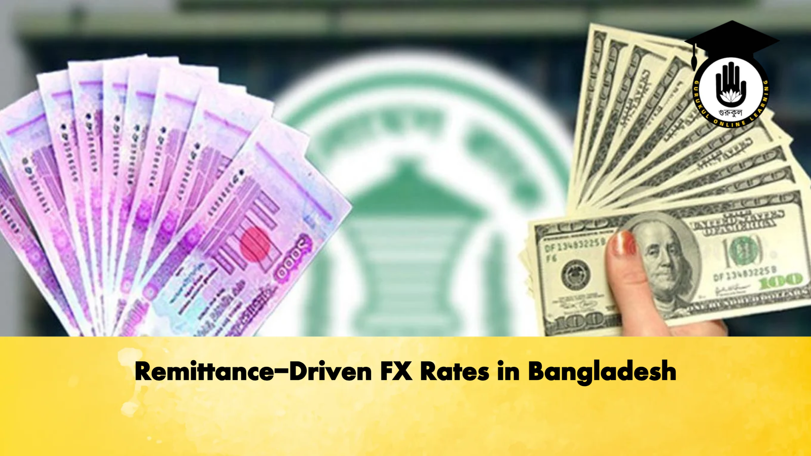 Remittance Driven FX Rates in Bangladesh Banking Gurukul, GOLN Remittance-Driven FX Rates in Bangladesh