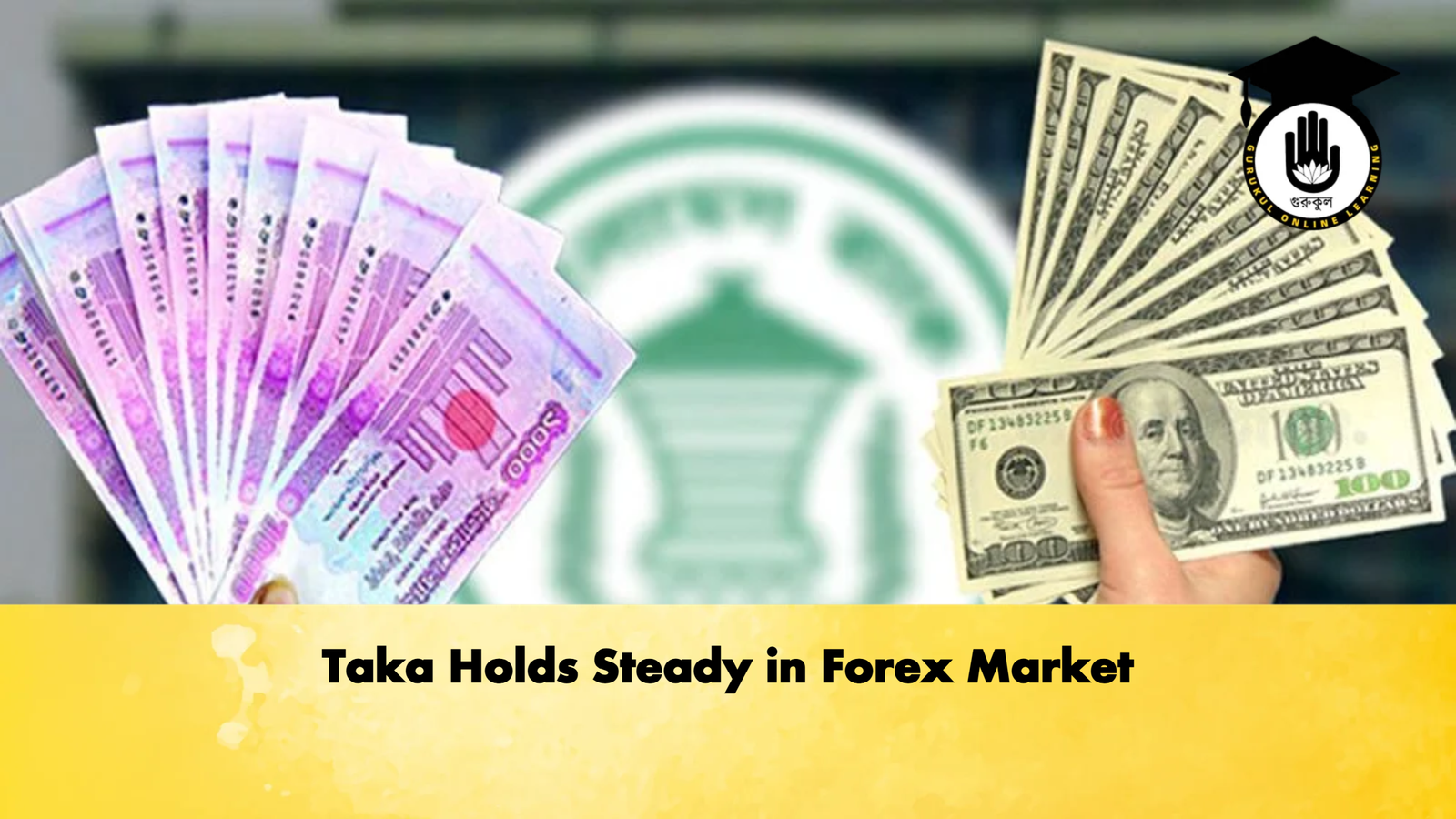 Taka Holds Steady in Forex Market Banking Gurukul, GOLN Taka Holds Steady in Forex Market