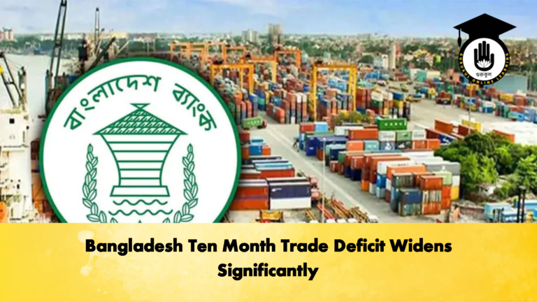 Bangladesh Ten Month Trade Deficit Widens Significantly 1 Banking Gurukul, GOLN Bangladesh Ten Month Trade Deficit Widens Significantly