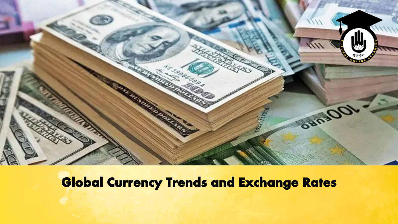 Global Currency Trends and Exchange Rates Banking Gurukul, GOLN Global Currency Trends and Exchange Rates