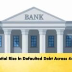 Substantial Rise in Defaulted Debt Across 44 Banks