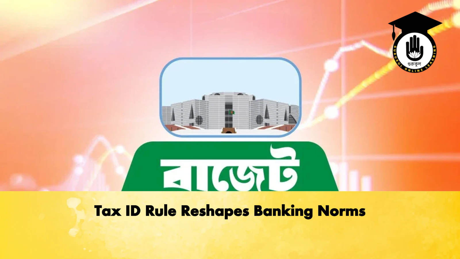 Tax ID Rule Reshapes Banking Norms 2 Banking Gurukul, GOLN Tax ID Rule Reshapes Banking Norms