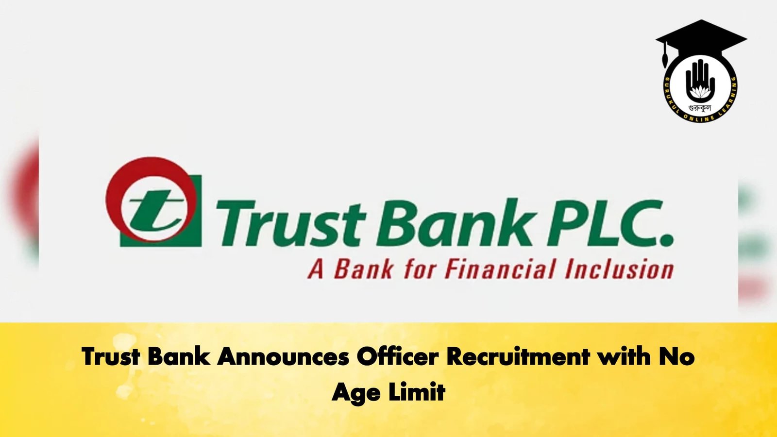 Trust Bank Announces Officer Recruitment with No Age Limit 1 Banking Gurukul, GOLN Trust Bank Announces Officer Recruitment with No Age Limit