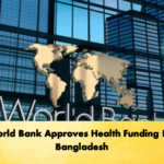 World Bank Approves Health Funding For Bangladesh 3 Banking Gurukul, GOLN World Bank Approves Health Funding For Bangladesh