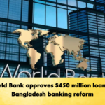 World Bank approves 450 million loan for Bangladesh banking reform 2 Banking Gurukul, GOLN World Bank approves $450 million loan for Bangladesh banking reform